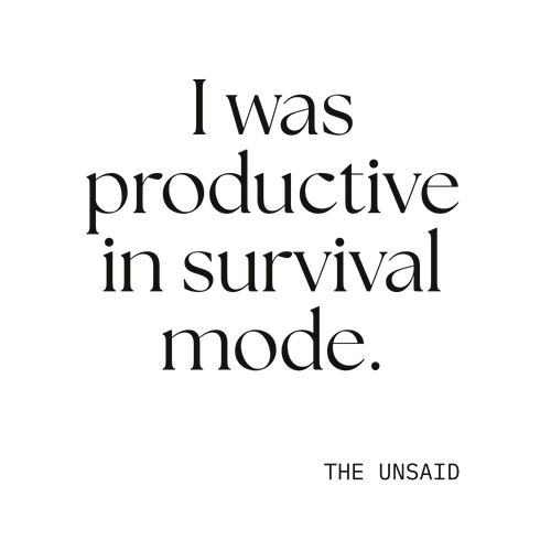 I was productive in survival mode.