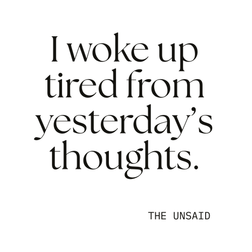 I woke up tired from yesterday’s thoughts.