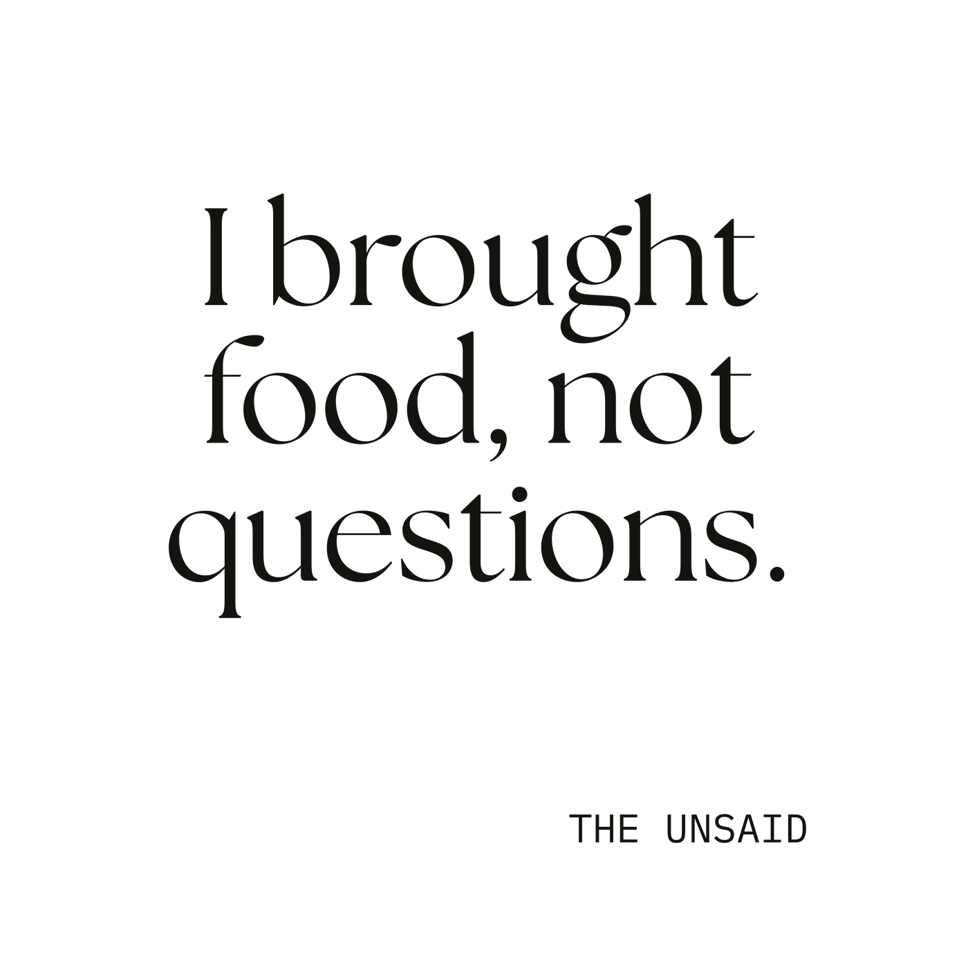I brought food, not questions.