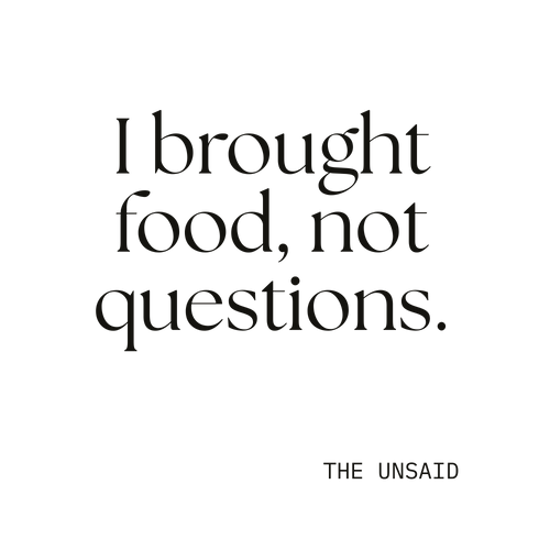 I brought food, not questions.