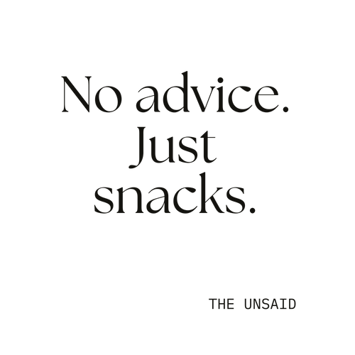 No advice. Just snacks.