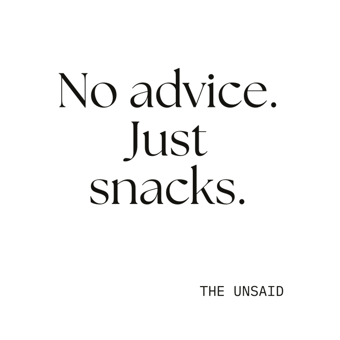 No advice. Just snacks.