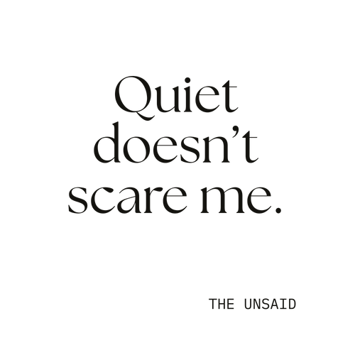 Quiet doesn’t scare me.