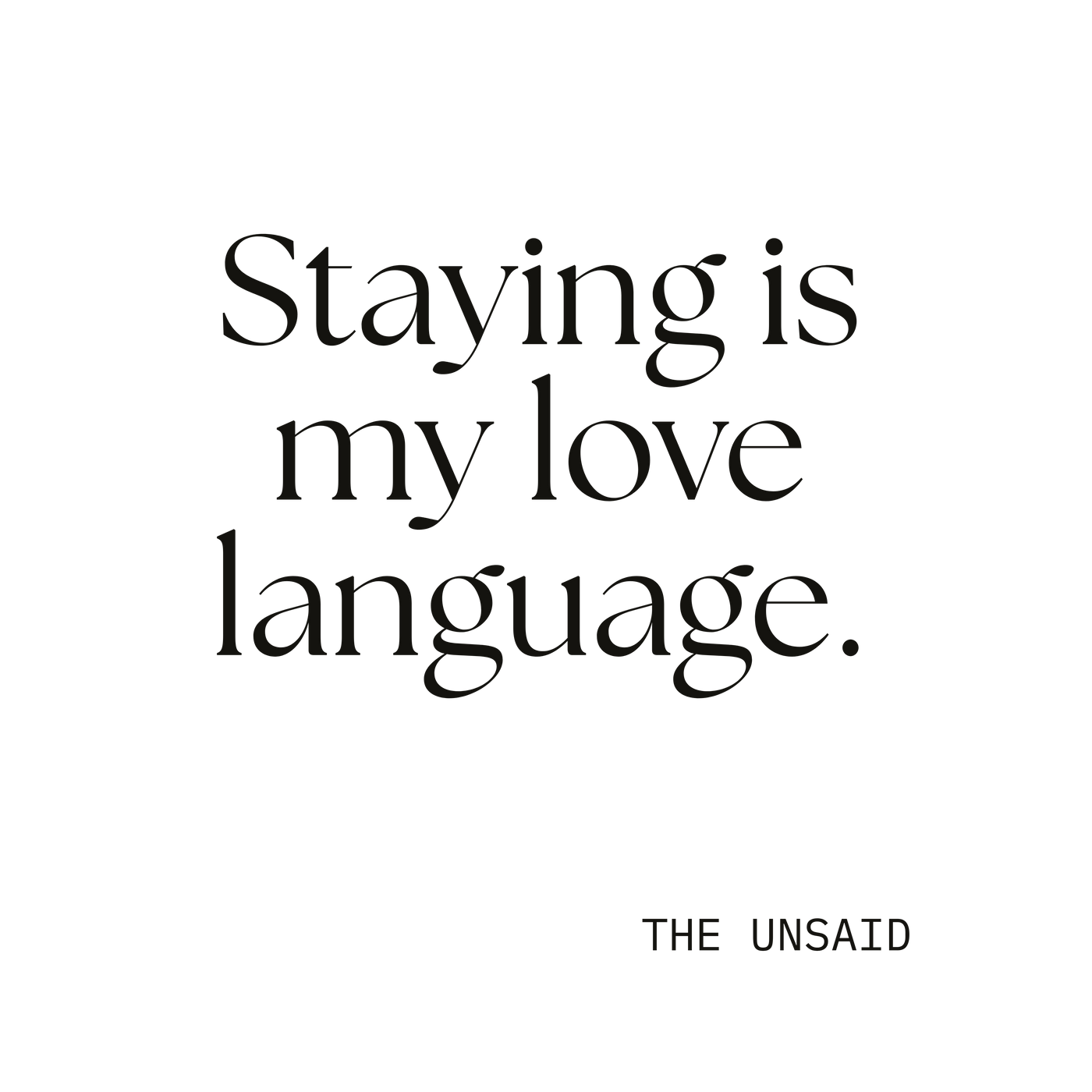 Staying is my love language.