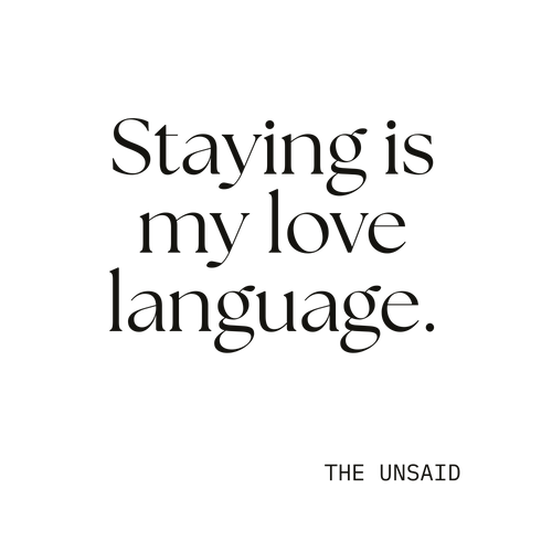 Staying is my love language.
