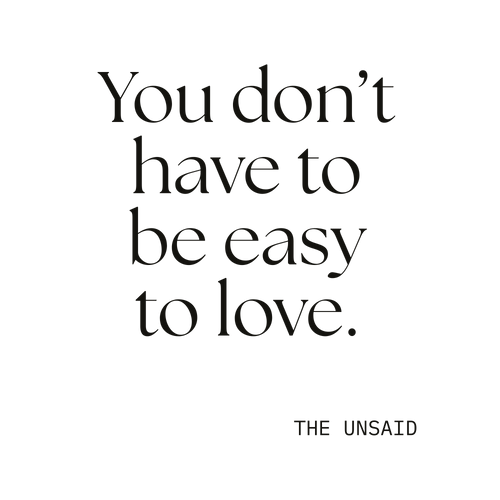 You don’t have to be easy to love.