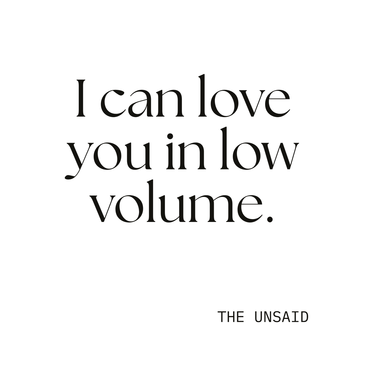 I can love you in low volume.