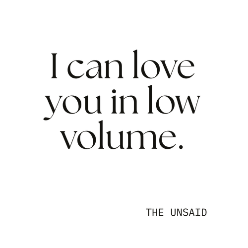 I can love you in low volume.