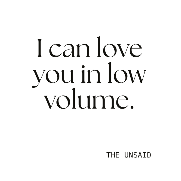 I can love you in low volume.