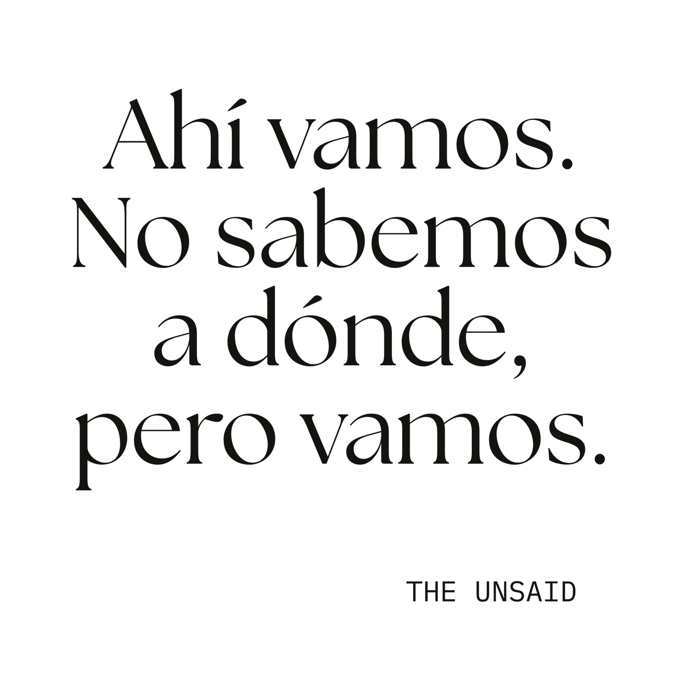 Ahí vamos. No sabemos a dónde, pero vamos.
