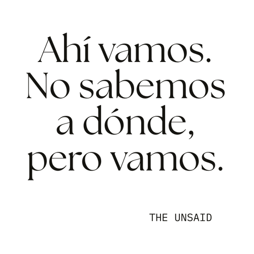 Ahí vamos. No sabemos a dónde, pero vamos.