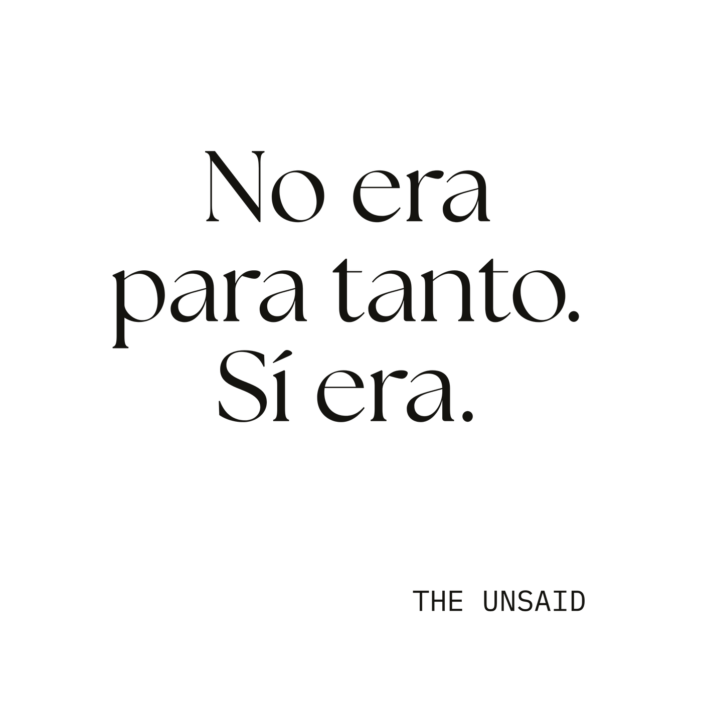 No era para tanto. Sí era.