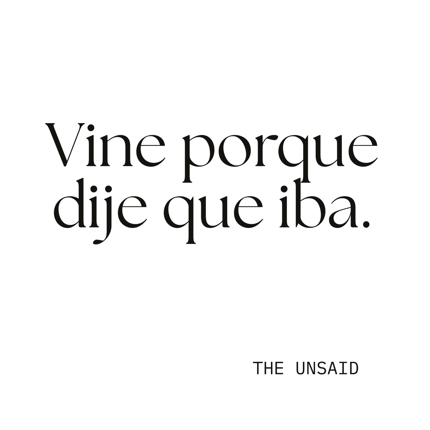 Vine porque dije que iba.