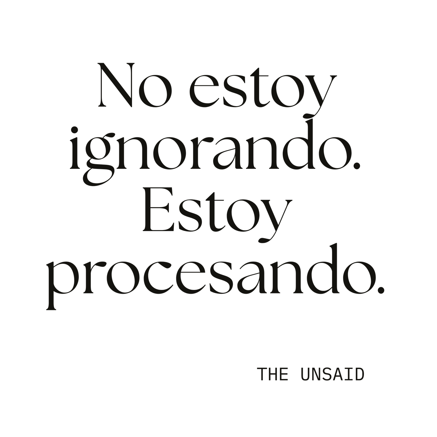 No estoy ignorando. Estoy procesando.