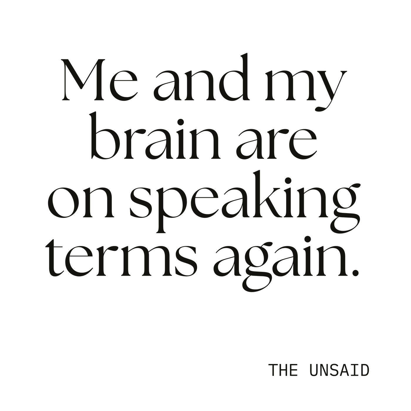 Me and my brain are on speaking terms again.
