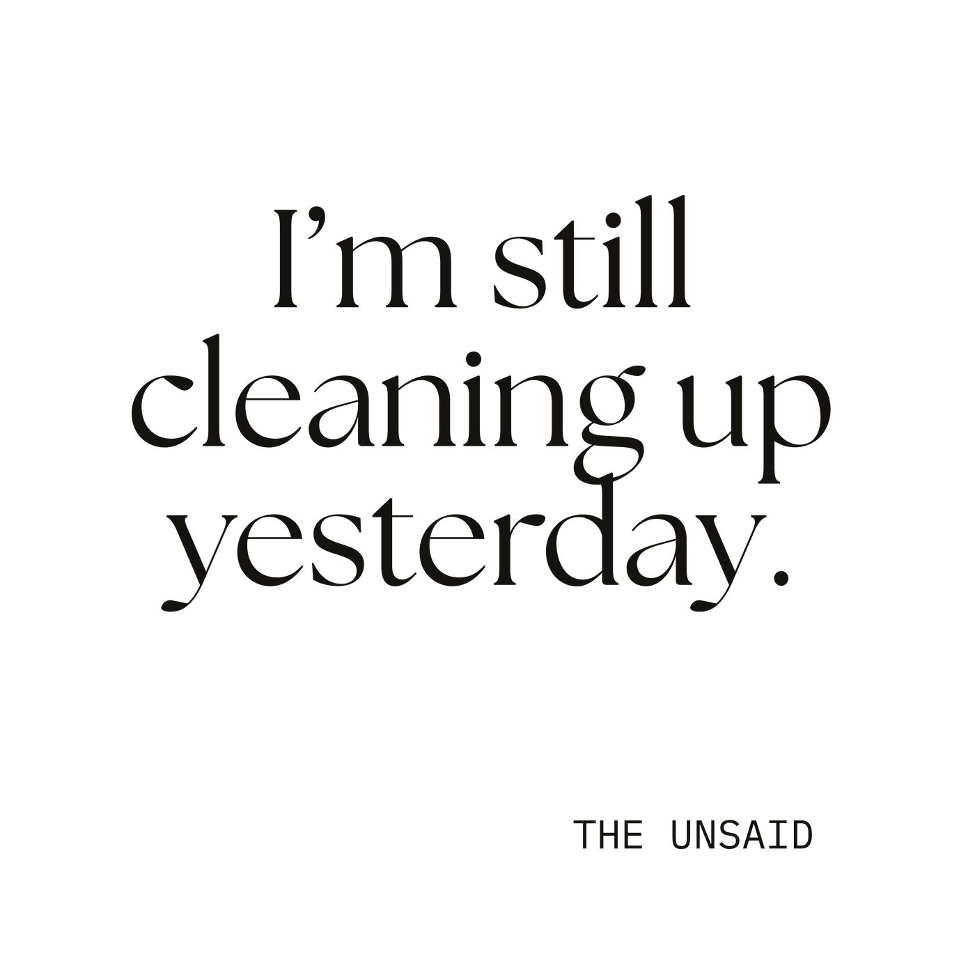 I’m still cleaning up yesterday.