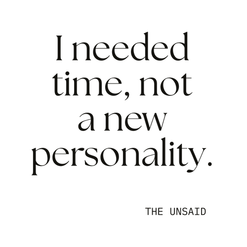 I needed time, not a new personality.