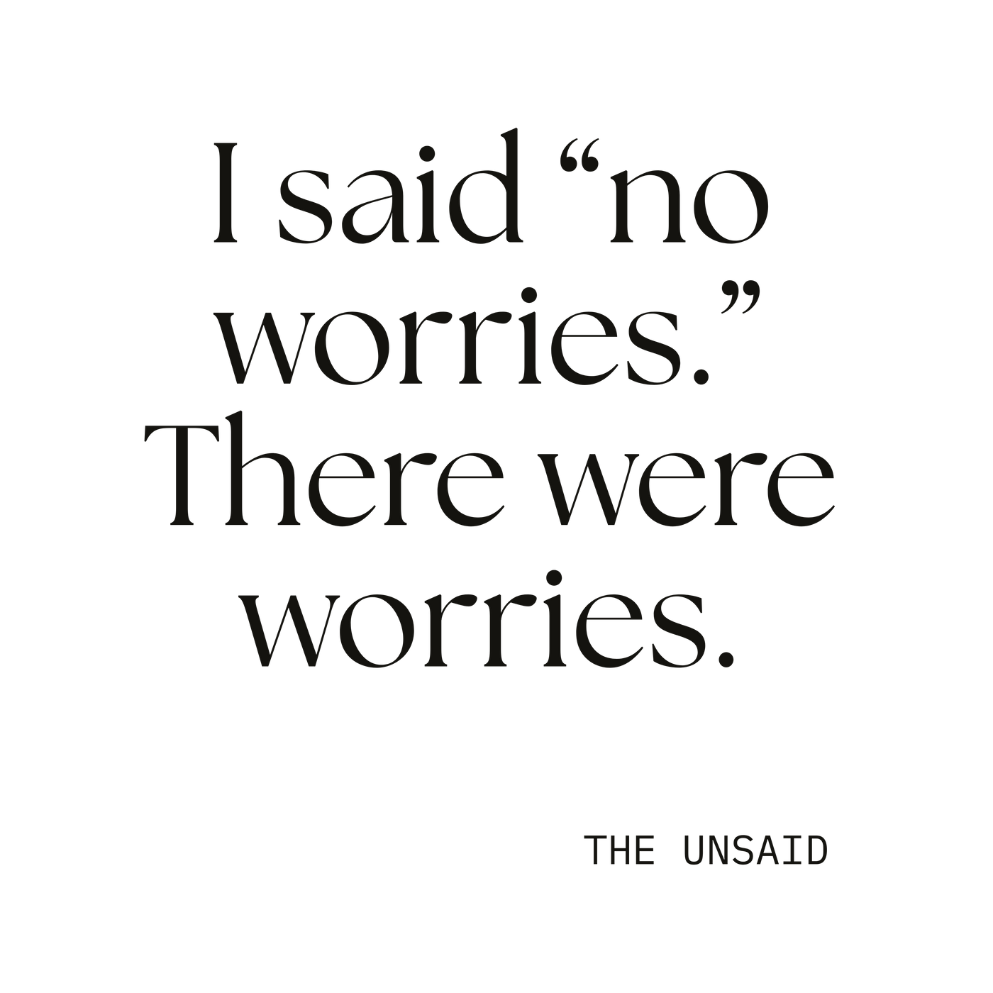 I said “no worries.” There were worries.
