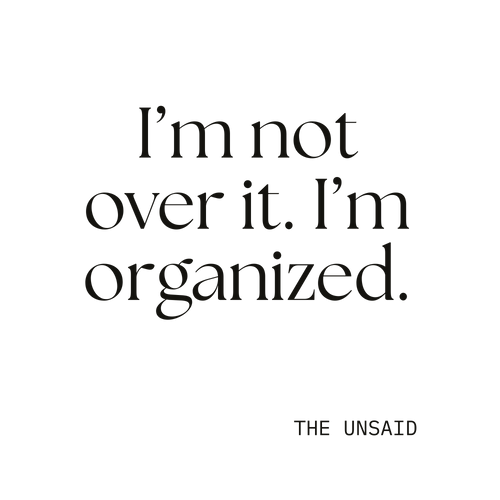 I’m not over it. I’m organized.