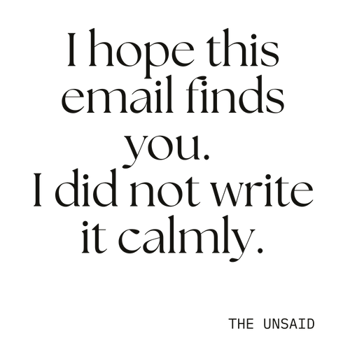 I hope this email finds you. I did not write it calmly.