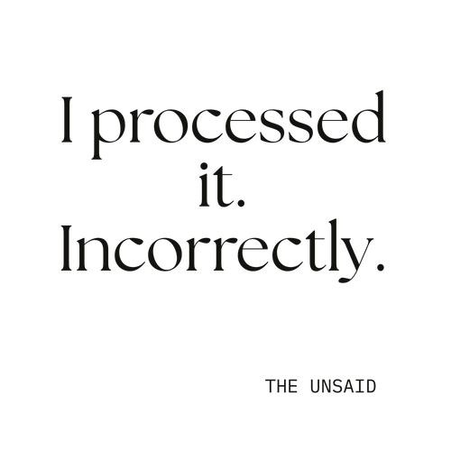 I processed it. Incorrectly.