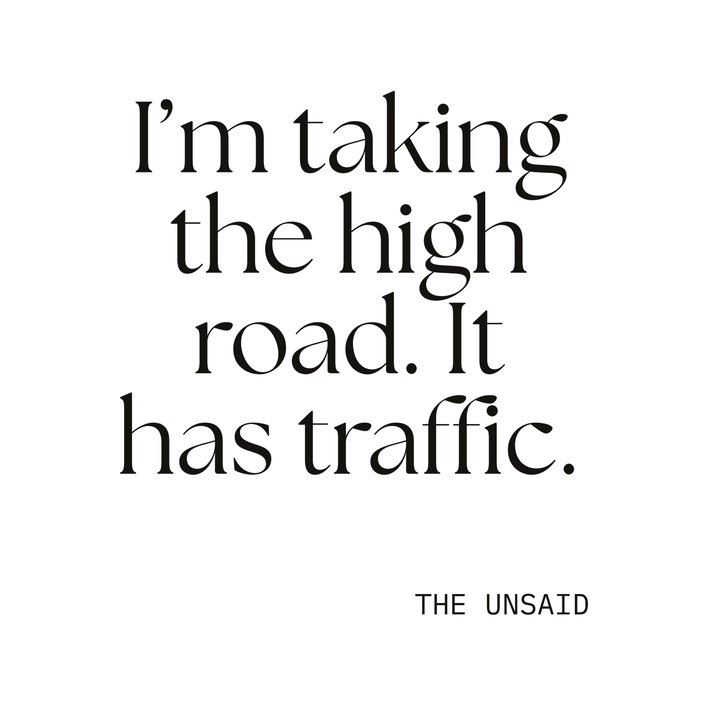 I’m taking the high road. It has traffic.