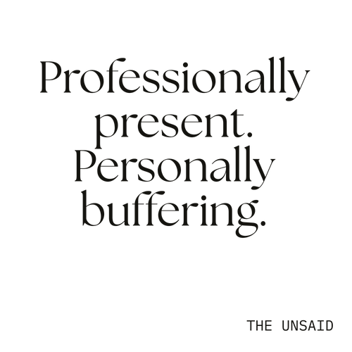 Professionally present. Personally buffering.