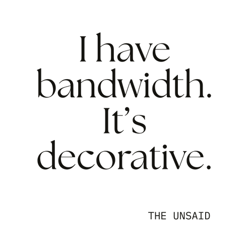 I have bandwidth. It’s decorative.