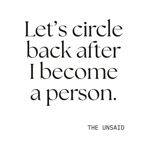 Let’s circle back after I become a person.
