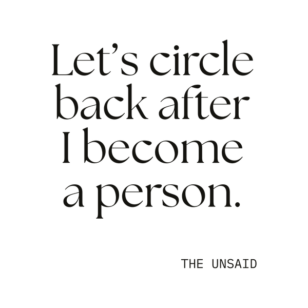 Let’s circle back after I become a person.