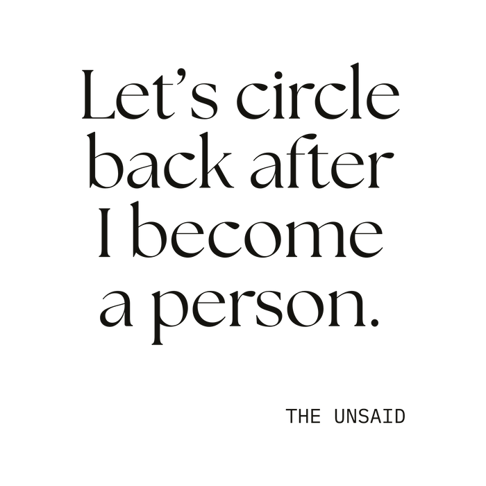 Let’s circle back after I become a person.