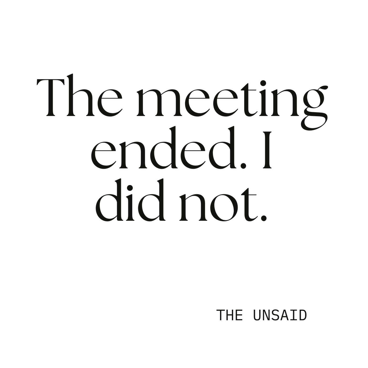 The meeting ended. I did not.