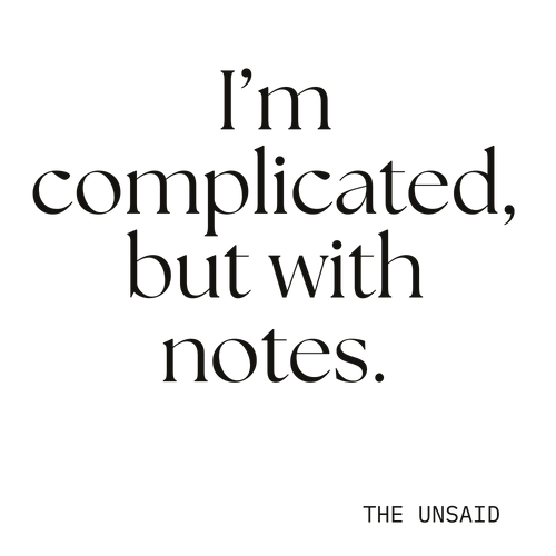 I’m complicated, but with notes.
