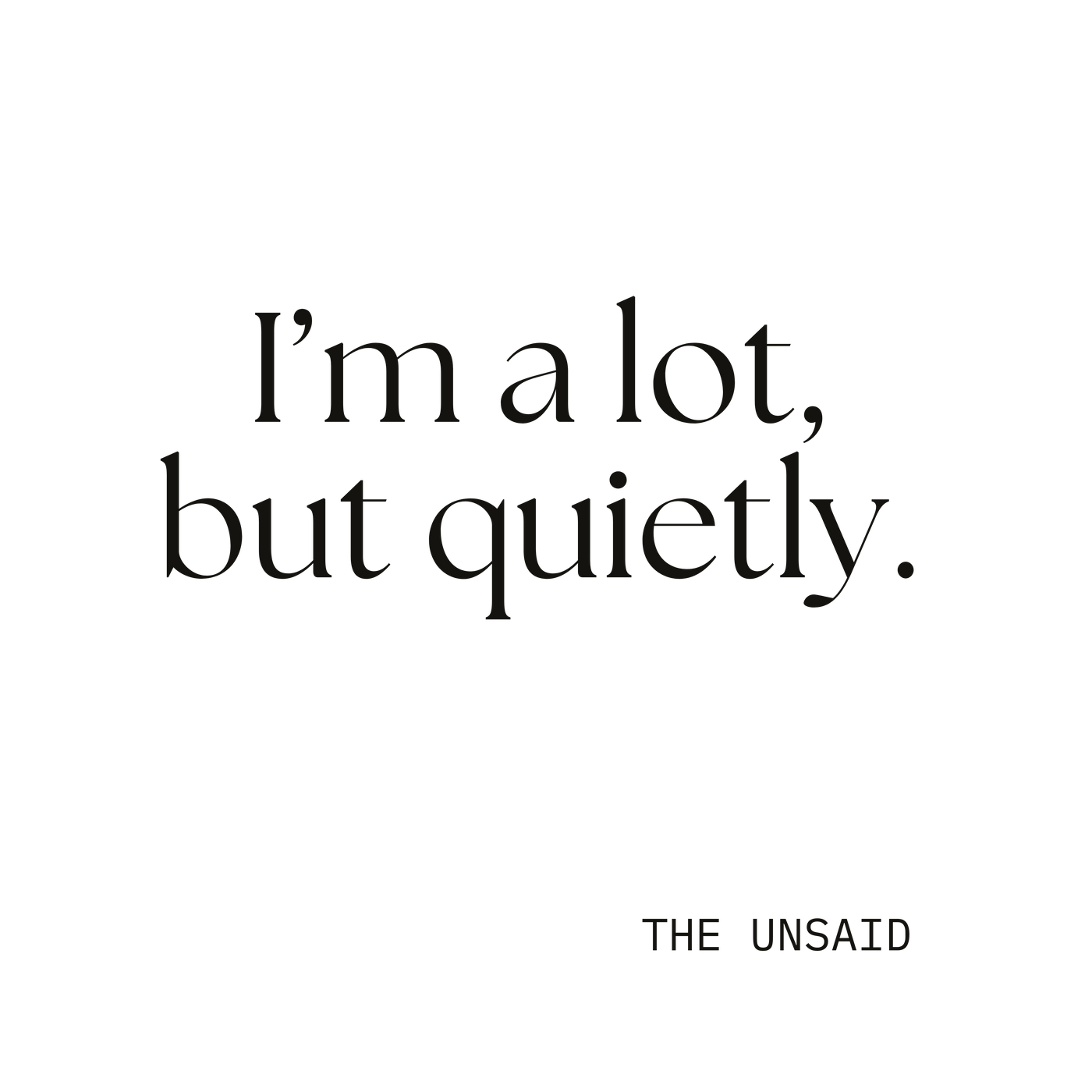 I’m a lot, but quietly.
