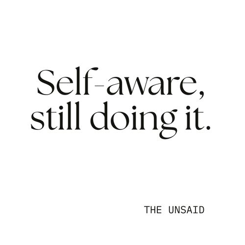 Self-aware, still doing it.