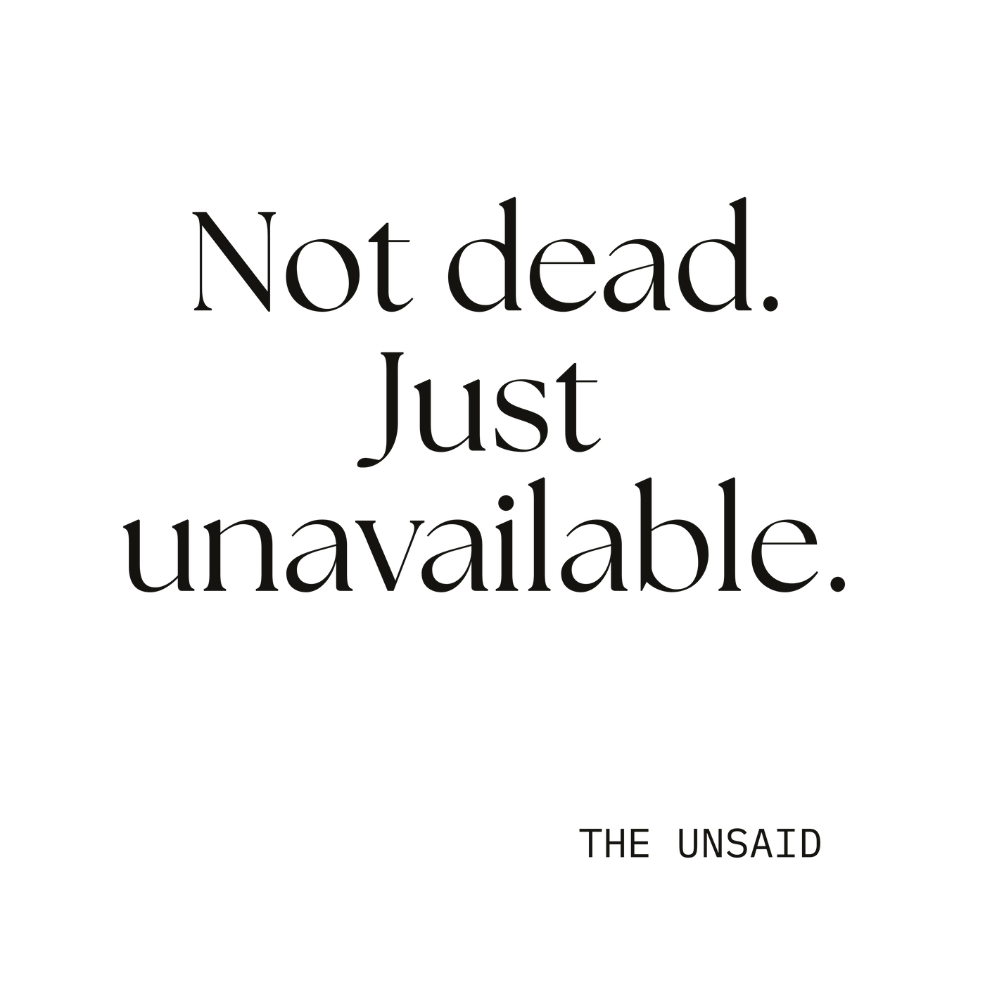 Not dead. Just unavailable.