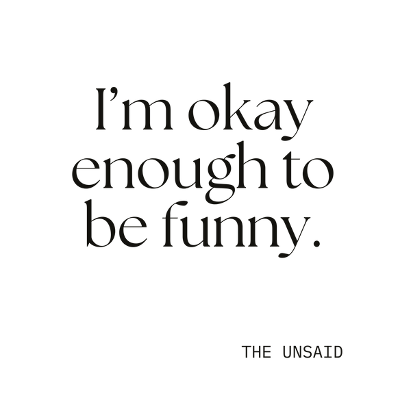 I’m okay enough to be funny.