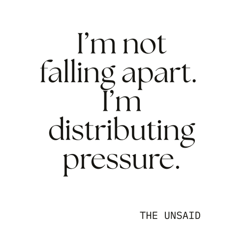 I’m not falling apart. I’m distributing pressure.