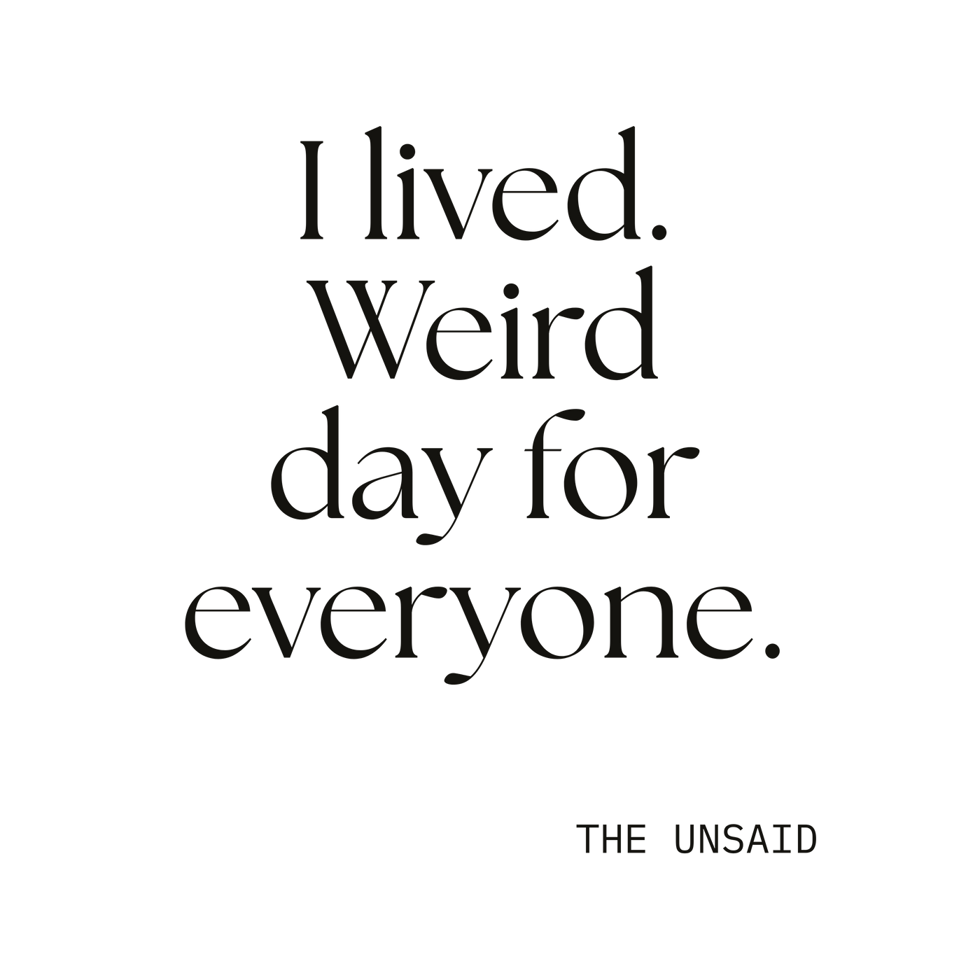I lived. Weird day for everyone.