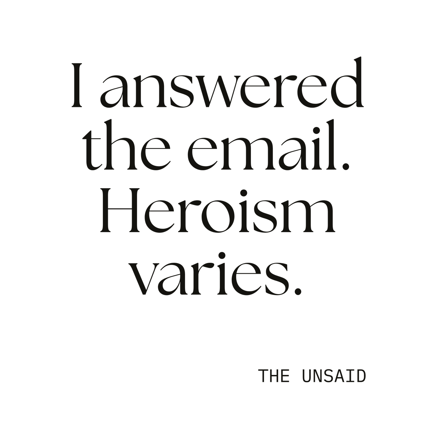 I answered the email. Heroism varies.