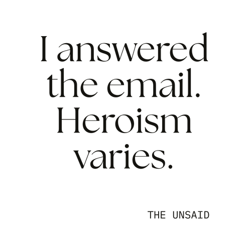 I answered the email. Heroism varies.