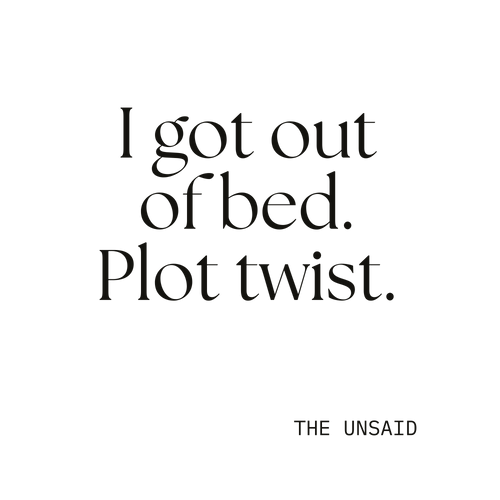 I got out of bed. Plot twist.