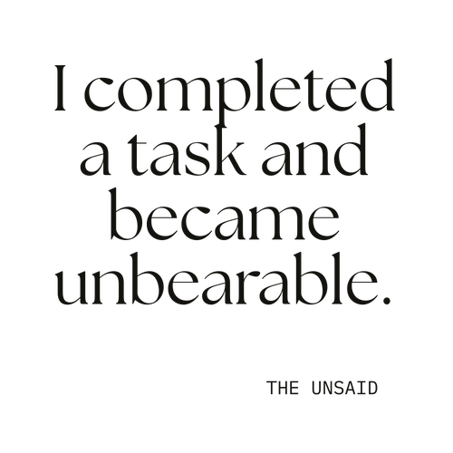 I completed a task and became unbearable.