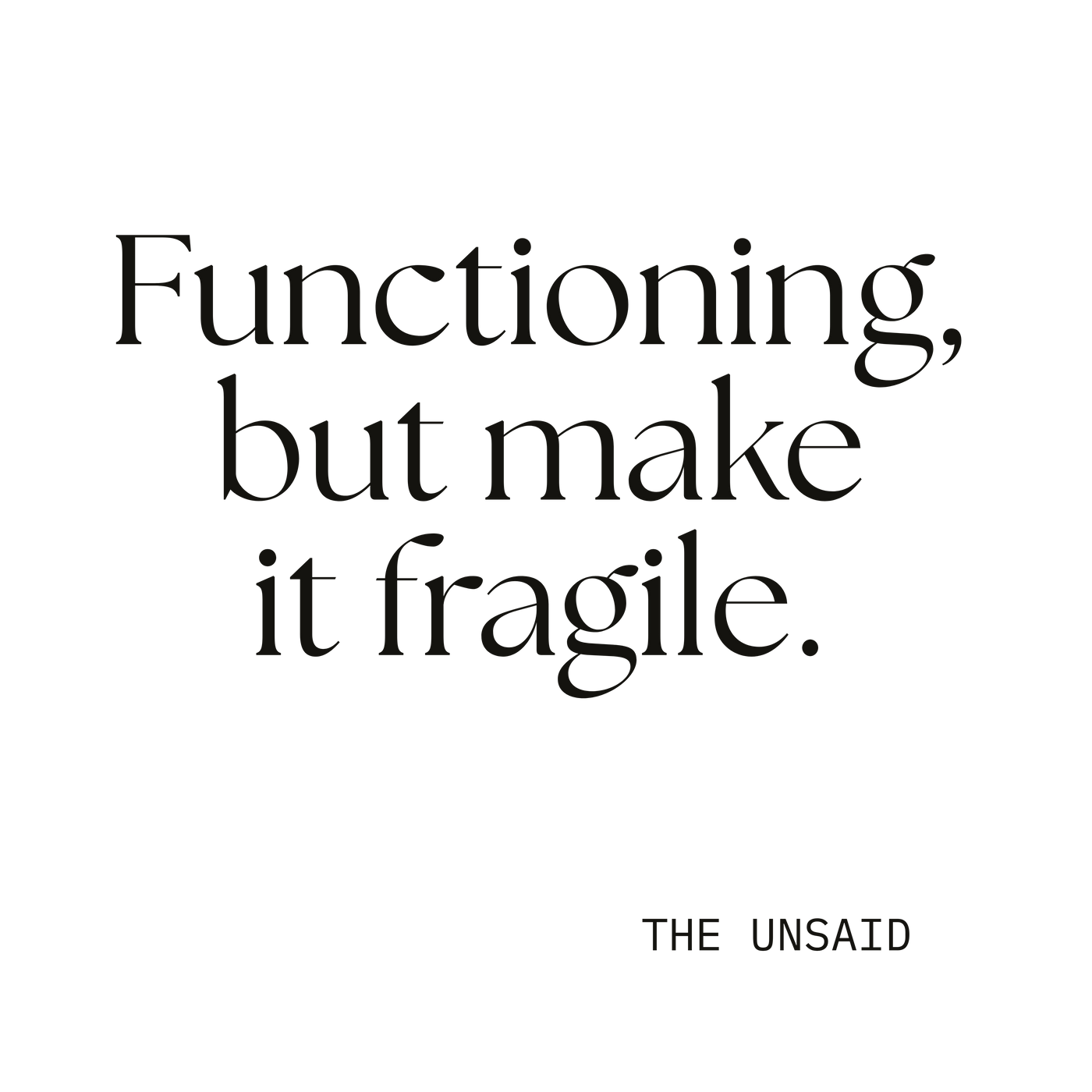 Functioning, but make it fragile.