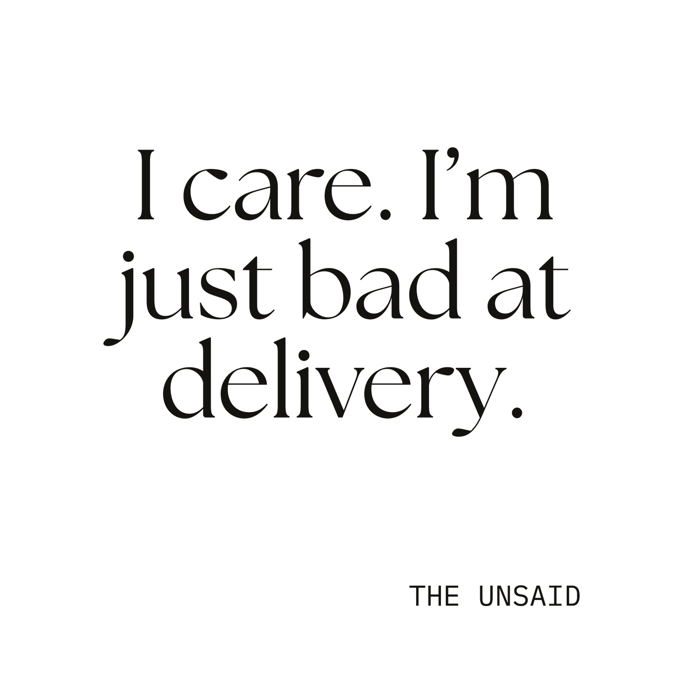 I care. I’m just bad at delivery.