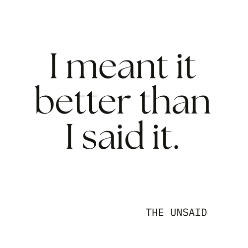 I meant it better than I said it.