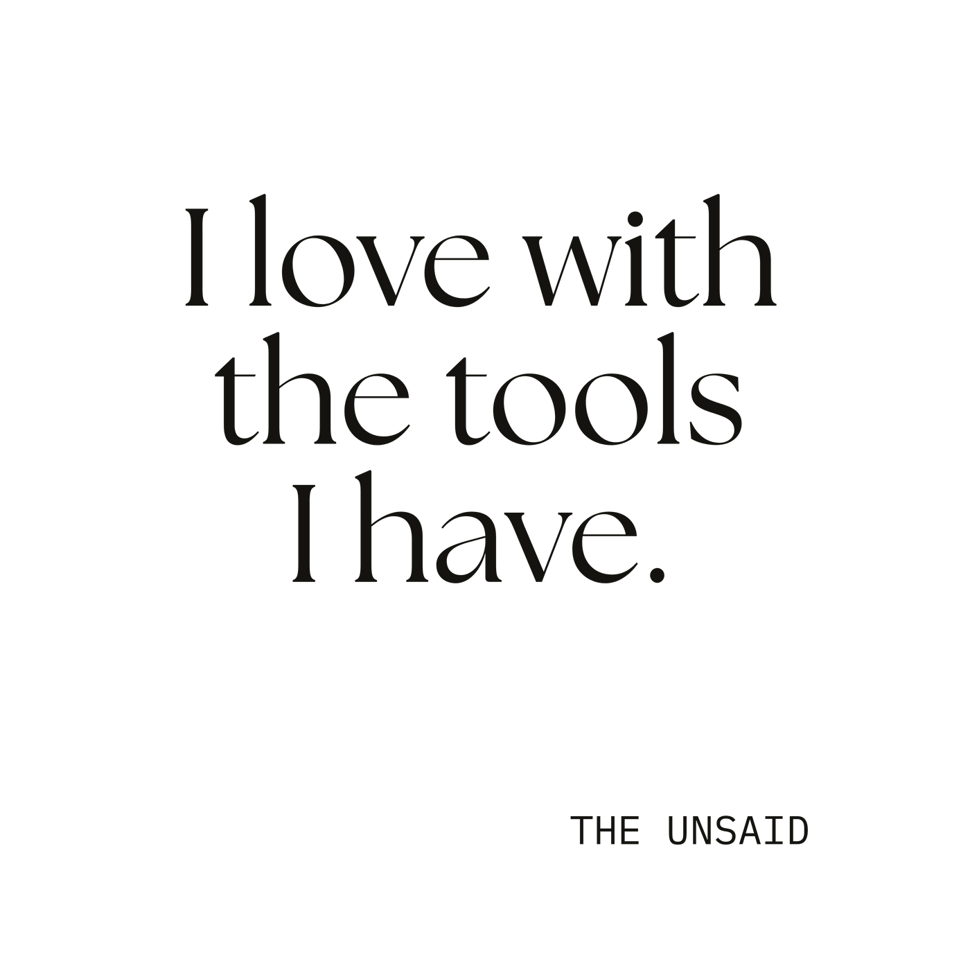 I love with the tools I have.