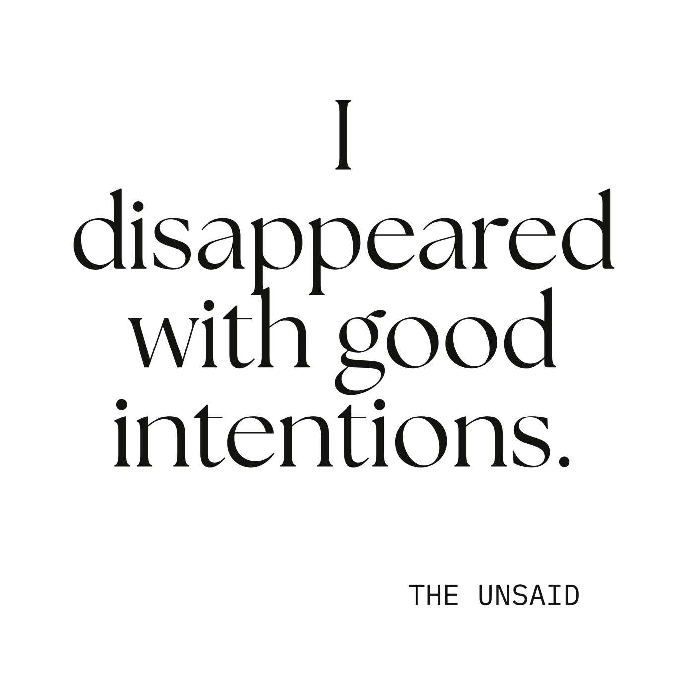 I disappeared with good intentions.