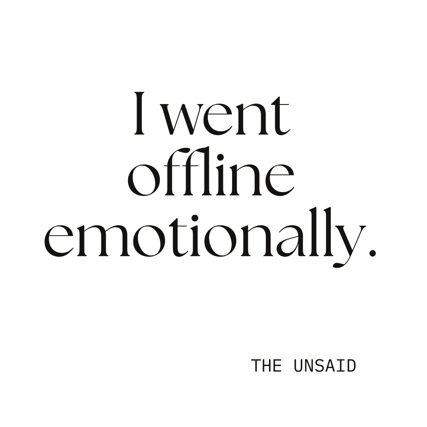 I went offline emotionally.