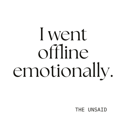 I went offline emotionally.